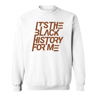 It's The Black History For Me African Pride Bhm Sweatshirt | Mazezy