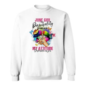 June Girl My Personality Depends On Me My Attitude Sweatshirt - Thegiftio UK