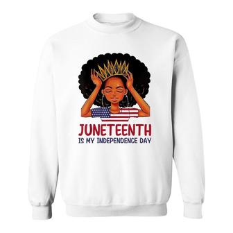 Juneteenth Is My Independence Day Black Queen American Flag Sweatshirt