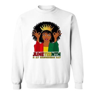 Juneteenth Is My Independence Day Funny Black African Girl Sweatshirt