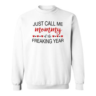 Just Call Me Mommy Of The Freaking Year Sweatshirt | Mazezy
