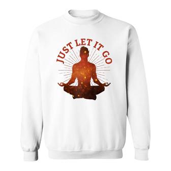 Just Let It Go Zen Yoga Meditation Sweatshirt | Mazezy