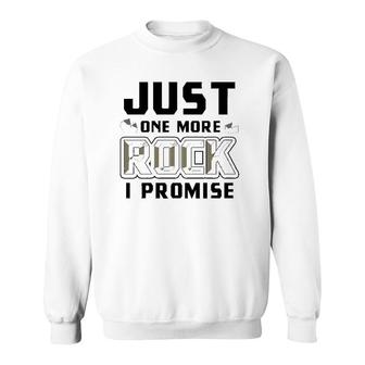 Just One More Rock I Promise Geology Funny Geologist Gift Sweatshirt | Mazezy