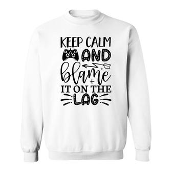 Keep Calm And Blame It On The Lag Video Game Lover Sweatshirt - Thegiftio UK