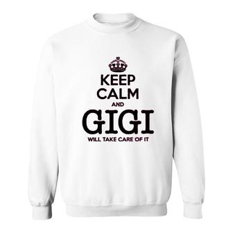 Keep Calm And Gigi Will Take Care Of It Sweatshirt | Mazezy