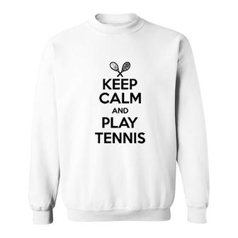 Keep Calm And Play Tennis Sweatshirt | Mazezy