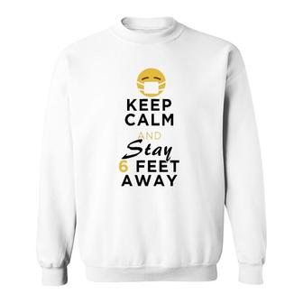 Keep Calm & Stay 6 Feet Away Funny Sarcastic Joke Sweatshirt | Mazezy