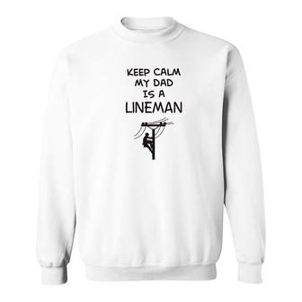 Keep Calm My Dad Is A Lineman Sweatshirt | Mazezy