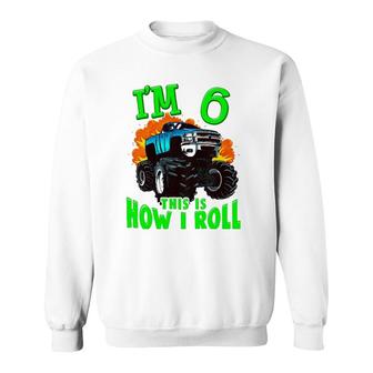 Kids Monster Truck Kids Girls Boys I'm 6 This Is How I Roll Sweatshirt | Mazezy