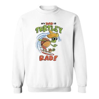 Kids My Dad Is Turtley Rad Cute Kid's For Dad Turtles Surf Sweatshirt | Mazezy