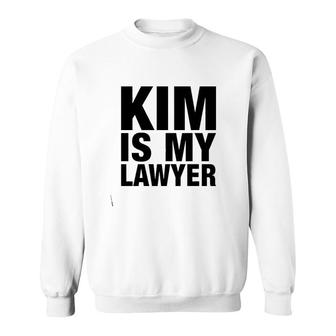 Kim Is My Lawyer Apparel Kim Is My Lawyer Sweatshirt - Thegiftio UK