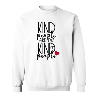 Kind People Are My Kind Of People Uplifting Message Sweatshirt | Mazezy