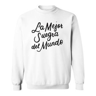 La Mejor Suegra Del Mundo Spanish Mother In Law Gifts Sweatshirt | Mazezy