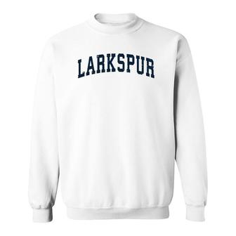 Larkspur California Ca Vintage Sports Design Navy Design Sweatshirt | Mazezy