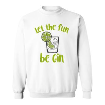 Let The Fun Be Gin Funny Saying Gin Lovers Tank Top Sweatshirt | Mazezy