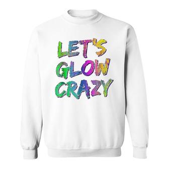 Lets Glow Crazy Neon Glow Dance Sweatshirt | Mazezy