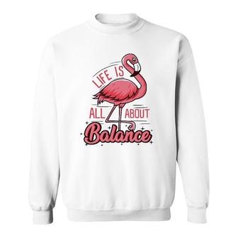 Life Is All About Balance Funny Flamingo Lover Gift Sweatshirt | Mazezy