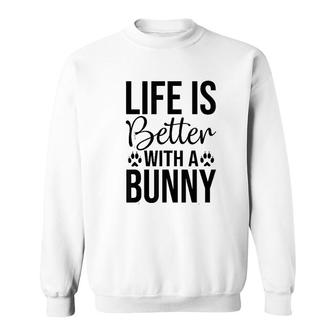 Life Is Better With A Bunny Sweatshirt | Mazezy
