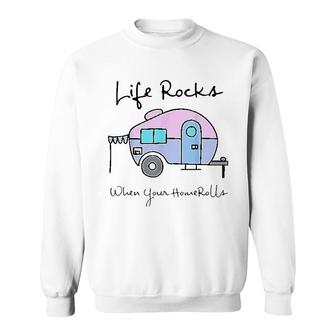 Life Rocks When Your Home Rolls Sweatshirt | Mazezy