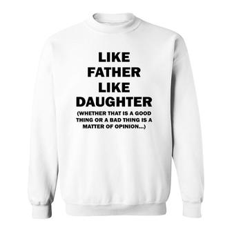 Like Father Like Daughter Whether That Is A Good Things Sweatshirt | Mazezy