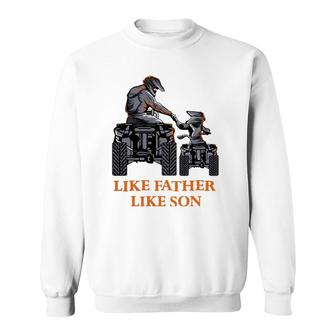 Like Father Like Son Quad Bike Four Wheeler Atv Gift Sweatshirt | Mazezy