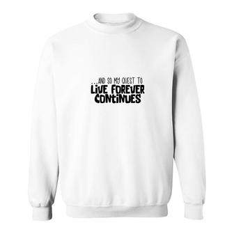 Live Forever Sarcastic Black Graphic Gift Sweatshirt - Thegiftio UK