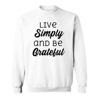 Live Simply And Be Grateful Inspirational Sweatshirt | Mazezy