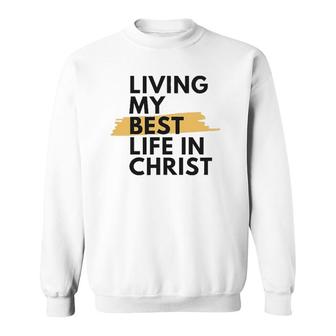 Living My Best Life In Christ Sweatshirt | Mazezy AU