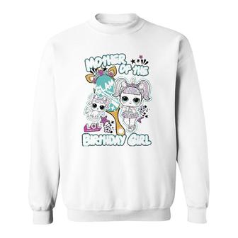 Lol Surprise Mother Of The Birthday Girl Sweatshirt | Mazezy