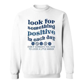 Look For Something Positive In Each Day Trendy Clothing Sweatshirt | Mazezy