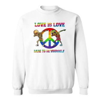 Love Is Love - Dare To Be Yourself Pride Rainbow Lgbt  Sweatshirt