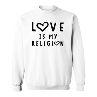 Love Is My Religion Tee God Sweatshirt | Mazezy CA