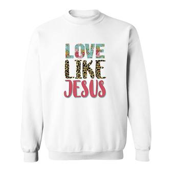 Love Like Jesus God Lover Floral Leopard Typo Sweatshirt - Thegiftio