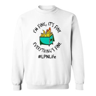 Lpn Life I'm Fine It's Fine Everything's Fine Fire Licensed Practical Nurse Gift Sweatshirt | Mazezy