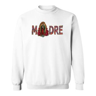 Madre, Mother, Virgen De Guadalupe,Virgin Mary, Best Mom, Sweatshirt | Mazezy