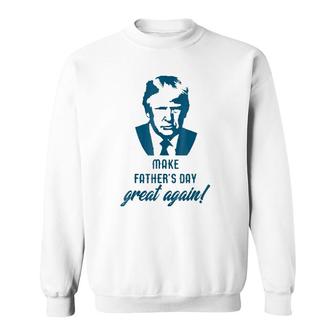 Make Father's Day Great Again Funny Donald Trump Sweatshirt