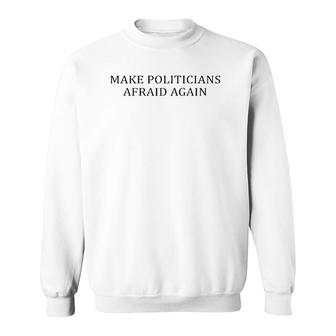 Make Politicians Afraid Again Funny Sweatshirt | Mazezy UK