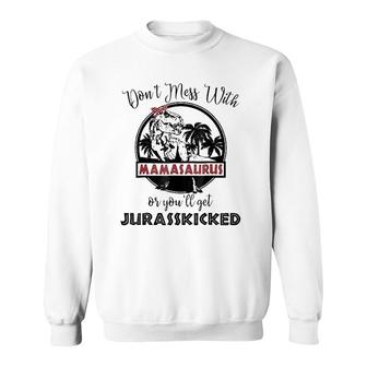 Mamasaurus Rex - You'll Get Jurasskicked - Mamasaurus Sweatshirt | Mazezy