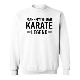 Man Myth Legend Dad Karate Sweatshirt | Mazezy
