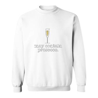 May Contain Prosecco Funny White Wine Drinking Meme Gift Sweatshirt - Thegiftio UK
