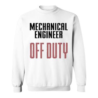Mechanical Engineer Off Duty Sweatshirt | Mazezy AU