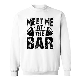 Meet Me At The Bar Weightlifter Bodybuilder Gym Sweatshirt | Mazezy