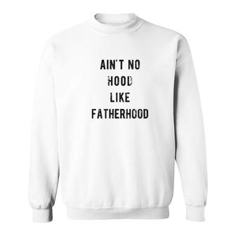 Mens Aint No Hood Like Fatherhood Funny Fathers Day Dad Parenting Graphic Sweatshirt - Thegiftio UK