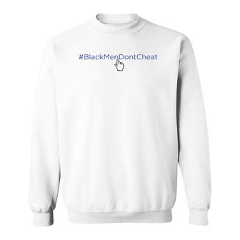 Mens Funny Hashtag Black Men Don't Cheat Sweatshirt | Mazezy