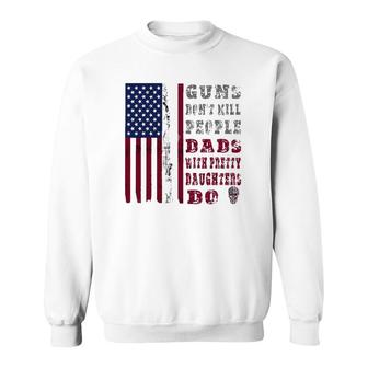 Mens Guns Don't Kill People Dads With Pretty Daughters Men Design Sweatshirt | Mazezy