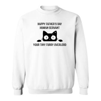 Mens Happy Father's Day Human Servant Your Tiny Furry Overlord Cat Sweatshirt | Mazezy