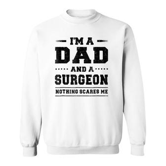 Mens I'm A Dad And A Surgeon Nothing Scares Me Sweatshirt | Mazezy CA