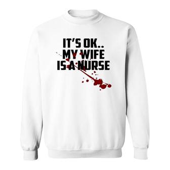 Mens It's Ok My Wife Is A Nurse Sweatshirt | Mazezy