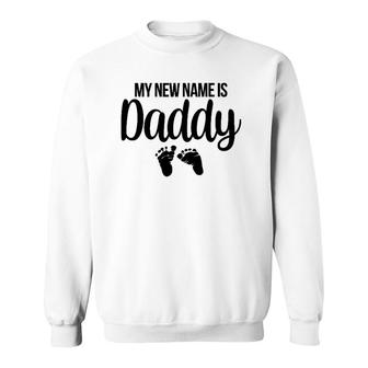 Mens My New Name Is Daddy New Dad Expecting Parents Sweatshirt | Mazezy