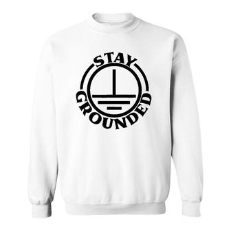 Mens Stay Grounded Electrician Funny Electrical Engineer Sweatshirt | Mazezy
